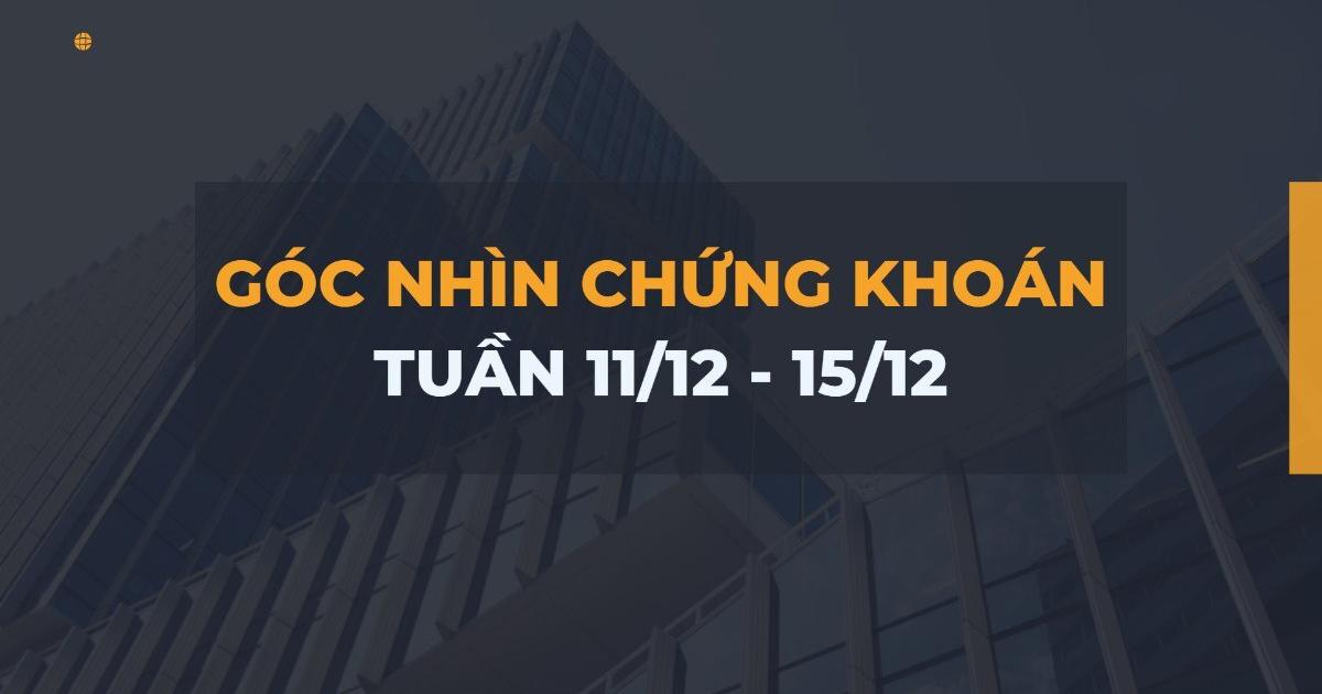 Góc nhìn chứng khoán tuần 11/12-15/12