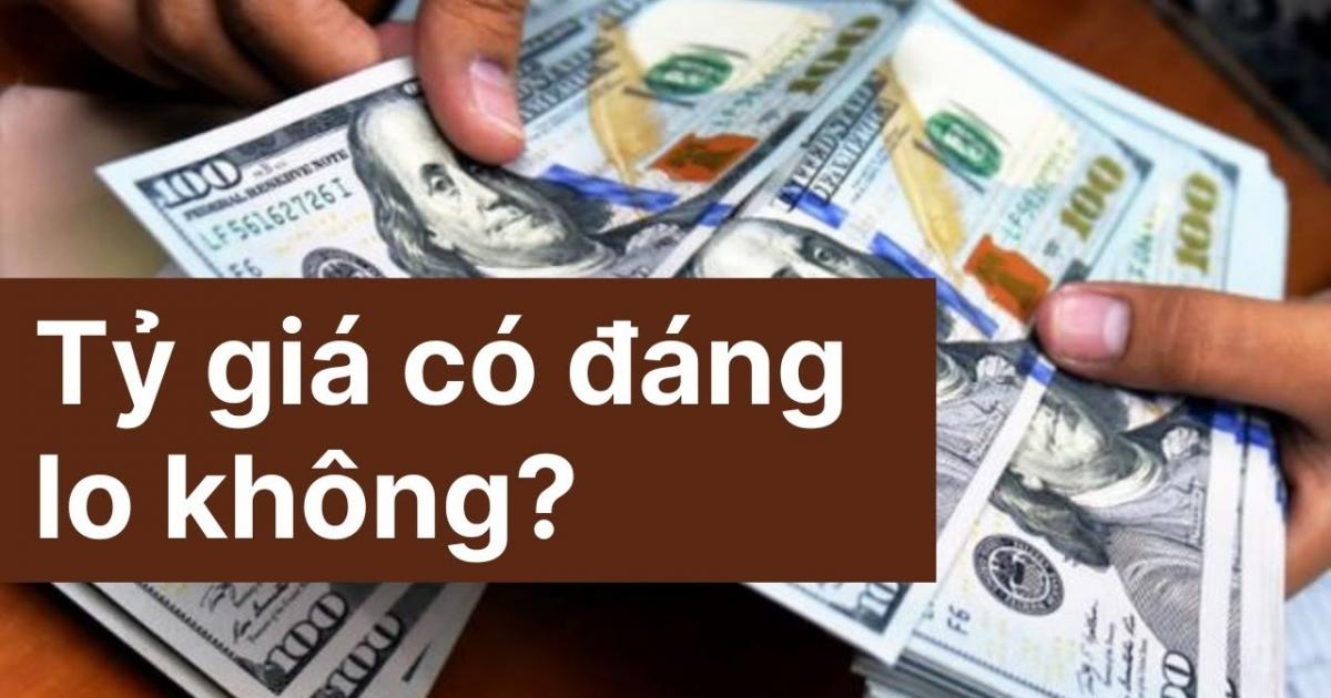 [LIVE] Tỷ giá có phải vấn đề đáng lo lúc này không?