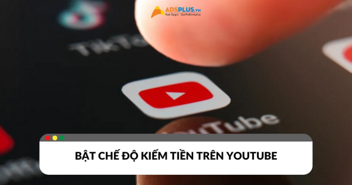 Lợi ích và cách bật chế độ kiếm tiền trên Youtube 2024