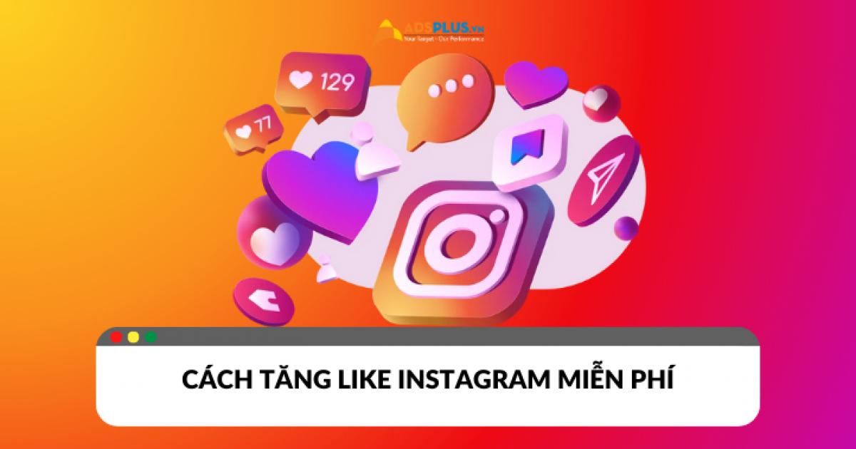 10+ cách tăng like Instagram miễn phí mà hiệu quả không ngờ