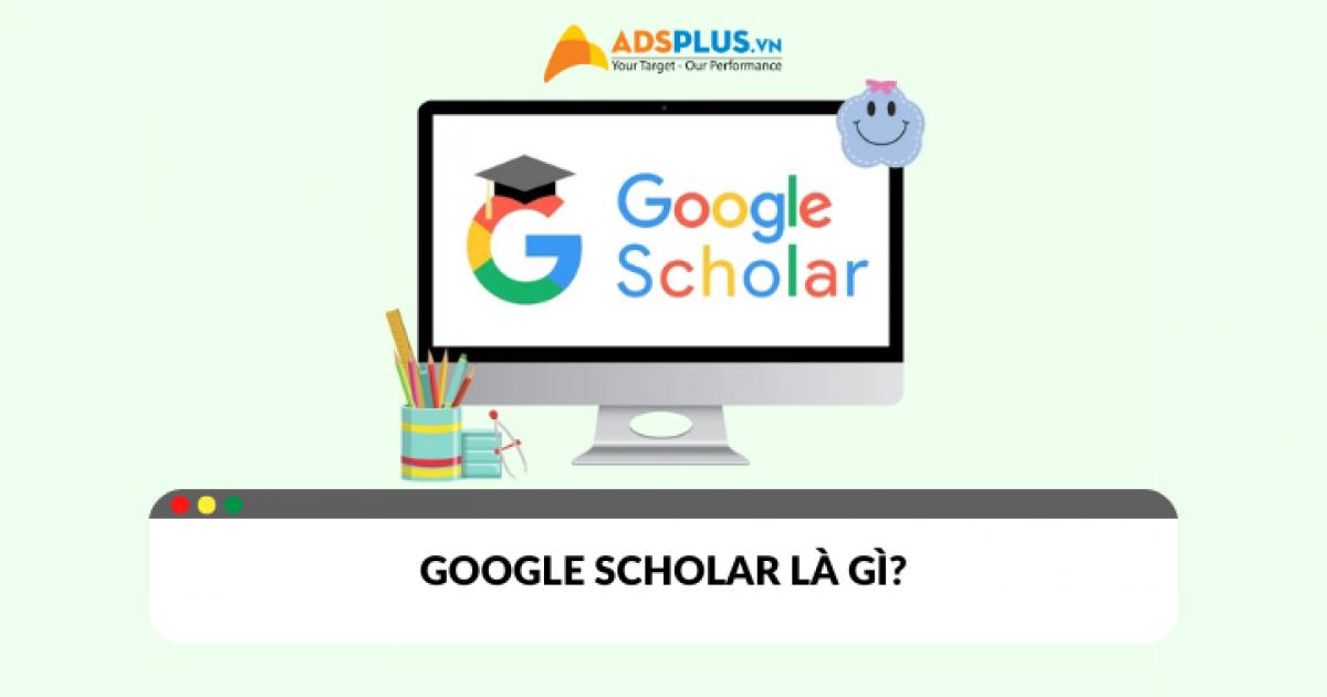 Google Scholar là gì? Khám phá thế giới tri thức chỉ trong tầm tay