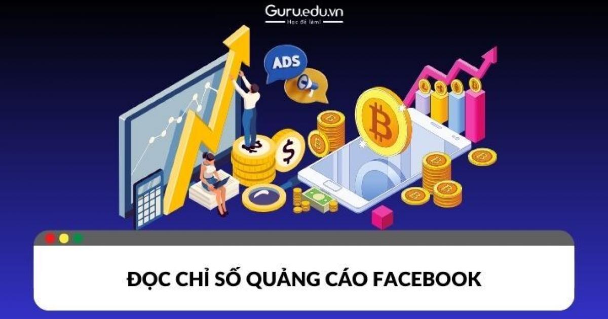 Cách đọc chỉ số quảng cáo Facebook các ads thủ cần biết