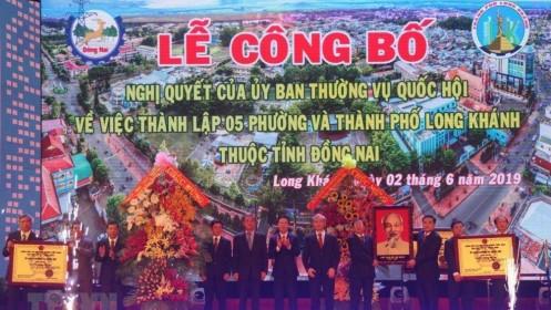 Công bố thành lập thành phố Long Khánh thuộc tỉnh Đồng Nai