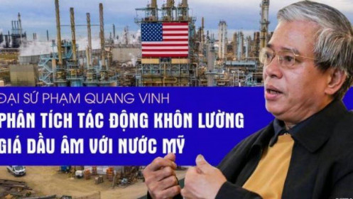 Đại sứ Phạm Quang Vinh phân tích tác động khôn lường giá dầu âm với nước Mỹ