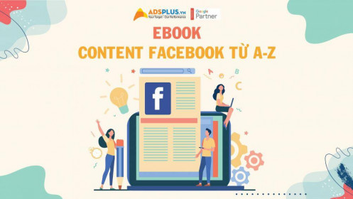 Bộ tài liệu “Ebook Content Facebook A-Z” - triệu lượt xem không còn là vấn đề khó