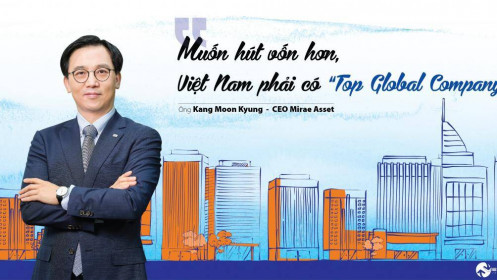 CEO Mirae Asset: “Muốn hút vốn hơn, Việt Nam phải có ‘Top Global Company’”