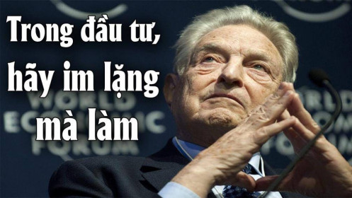 Đầu tư trong im lặng - triết lý để đời của “thiên tài bán khống” George Soros