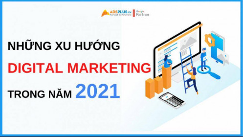 5 xu hướng digital marketing trong năm 2021