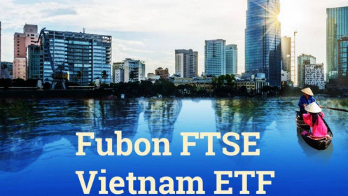 Fubon FTSE Vietnam ETF tiếp tục đổ tiền vào Việt Nam
