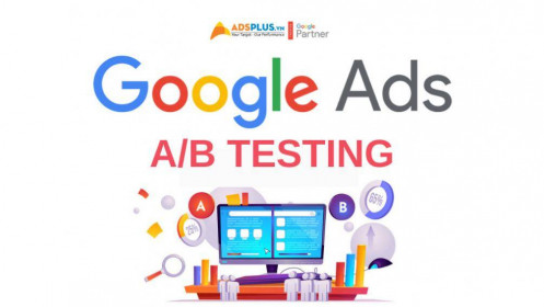 Cách chạy A/B testing Google Ads và tối ưu hóa