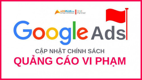 Google Ads cập nhật chính sách mới liên quan đến quảng cáo vi phạm