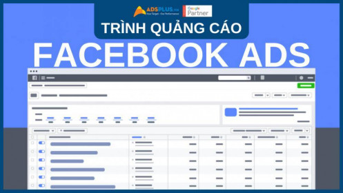 Trình quảng cáo Facebook – công cụ tối ưu cho Facebook Ads
