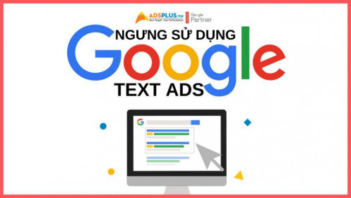 Google tuyên bố ngừng sử dụng Google Text Ads vào năm 2022