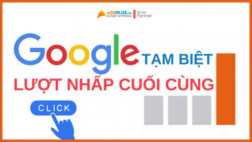 Google Ads tạm biệt tính năng “lượt nhấp cuối cùng”