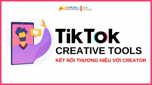 TikTok – nền tảng kết nối thương hiệu và Creator hữu hiệu