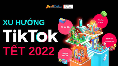 Xu hướng Tết 2022 trên TikTok dành cho mọi doanh nghiệp