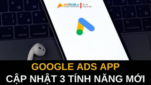 App Google Ads vừa cập nhật với 3 tính năng mới