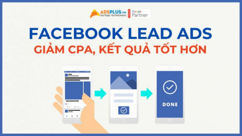 Facebook Lead Ads đã giảm CPA, kết quả được tăng cường