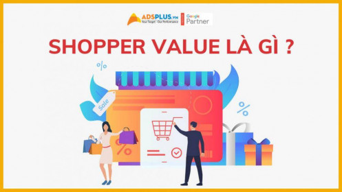 Shopper value là gì? Giá trị nào là yếu tố tiên quyết trong mua sắm