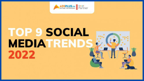 Top 9 Social Media Trends cần chuẩn bị cho năm 2022