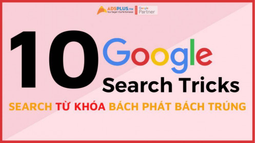 10 Google search tricks giúp bạn search từ khóa bách phát bách trúng