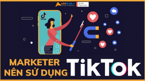 Marketer nên sử dụng TikTok nếu muốn marketing trên TikTok