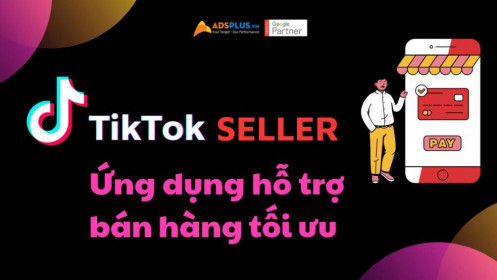 TikTok seller – ứng dụng hỗ trợ bán hàng tối ưu