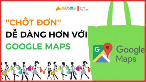 “Chốt đơn” dễ dàng hơn với tính năng của Google Maps