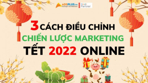 3 cách điều chỉnh chiến dịch marketing tết 2022 online