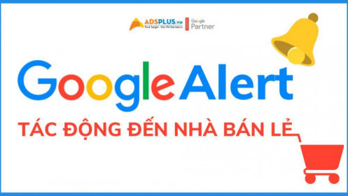 Google Alert là gì? Tác động của nó đến nhà bán lẻ