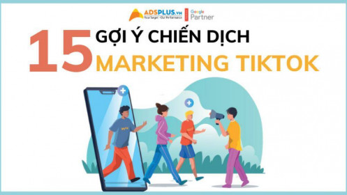 Gợi ý 15 chiến dịch TikTok Marketing cho doanh nghiệp
