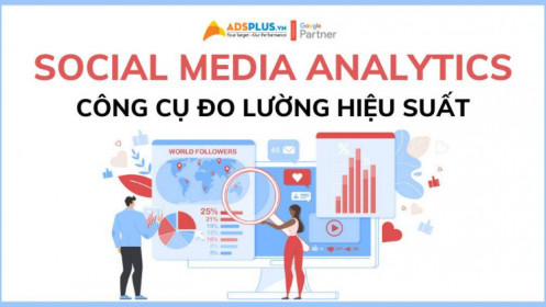 Social Media Analytics – công cụ đo lường hiệu suất marketing