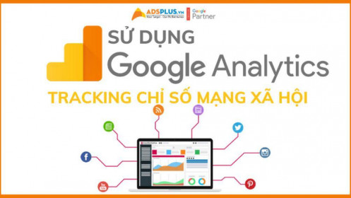 Cách sử dụng Google Analytics để tracking các chỉ số mạng xã hội