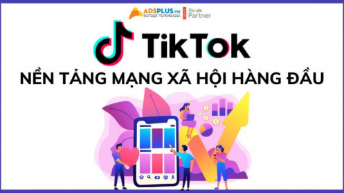 TikTok – nền tảng mạng xã hội hàng đầu cho Marketer