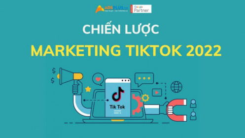 Chiến lược Marketing TikTok 2022 thành công cho doanh nghiệp