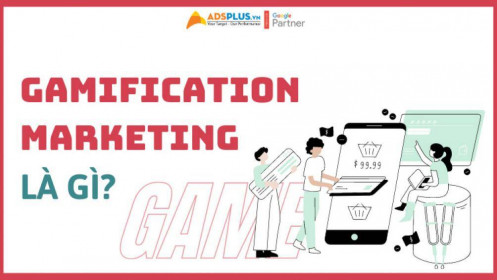 Gamification Marketing là gì? Xu hướng mới trong Marketing