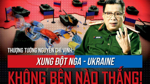 Thượng tướng Nguyễn Chí Vịnh: Xung đột Nga - Ukraine: Không bên nào thắng!