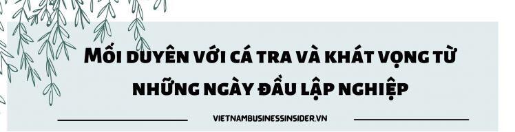 [Hồ sơ doanh nhân] Chân dung ‘nữ hoàng cá tra’ Trương Thị Lệ Khanh: Người dẫn dắt Vĩnh Hoàn từ thuở còn “nằm nôi” đến doanh nghiệp xuất khẩu cá tra lớn nhất Việt Nam