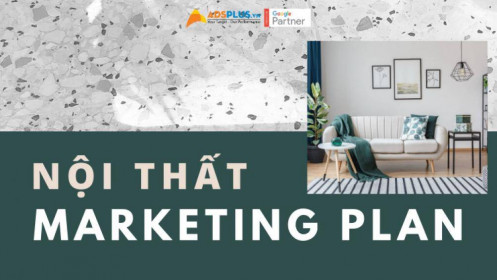 Làm sao để thiết lập Marketing Plan thành công cho thương hiệu nội thất?