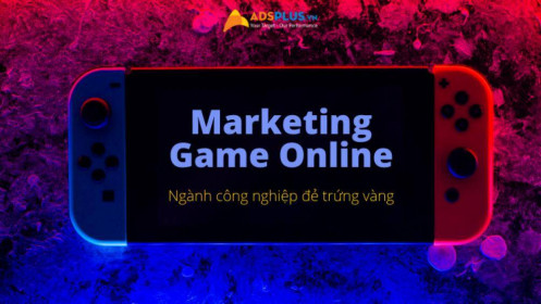 Marketing Game Online – Ngành công nghiệp “đẻ trứng vàng”