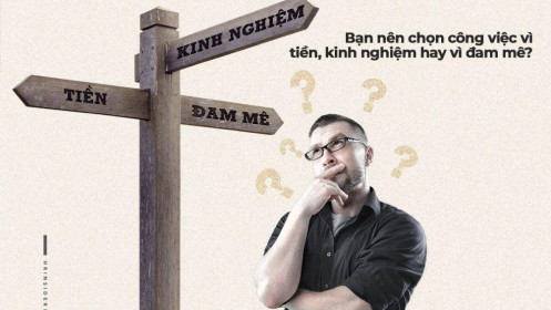 Bạn nên chọn công việc vì tiền, kinh nghiệm hay vì đam mê?