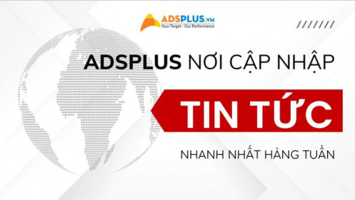 Adsplus – nơi cung cấp những tin tức Marketing mới nhất