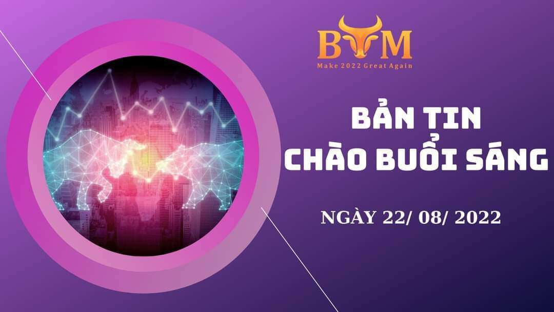 Bản tin chào buổi sáng 22/8/2022