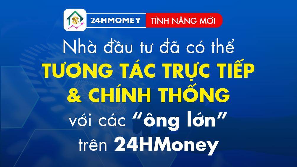 Nhà đầu tư đã có thể tương tác trực tiếp và chính thống với các "ông lớn" trên 24HMoney