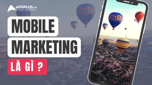 Mobile Marketing là gì? Chiến lược Mobile Marketing cho SMEs