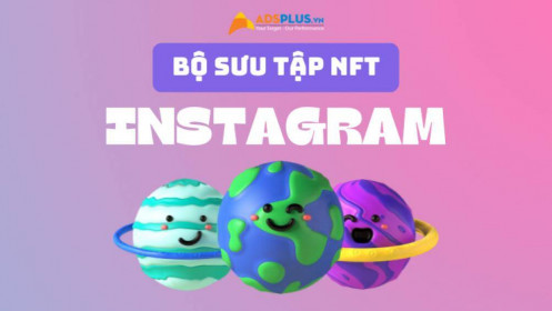 Instagram ra mắt các tính năng cho nhà sáng tạo NFT