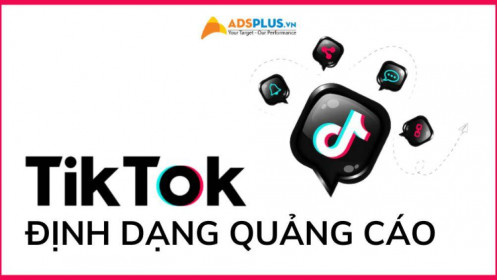 Tổng hợp các định dạng quảng cáo trên TikTok Ads