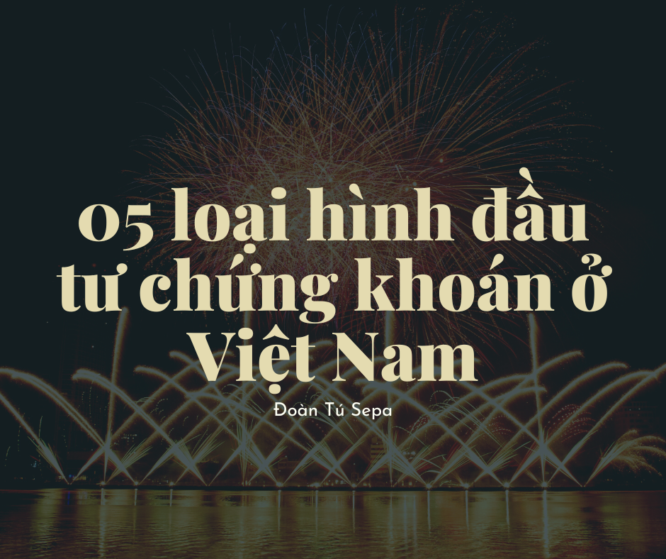 5 loại hình đầu tư chứng khoán ở Việt Nam