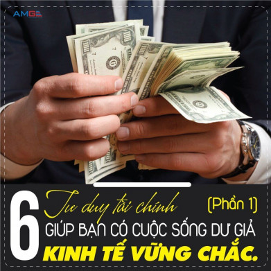 6 TƯ DUY TÀI CHÍNH GIÚP BẠN DỄ DÀNG CÓ CUỘC SỐNG DƯ DẢ (PHẦN 1). Khi bạn đang vật lộn với tiền bạc cuộc  ...