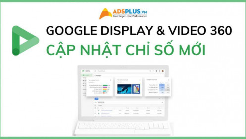 Google thêm các chỉ số mới cho chiến dịch Display và Video 360